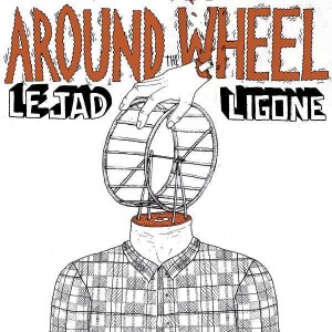 Le Jad & Ligone - Around The Wheel - LP