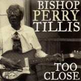 Bishop Perry Tillis - Too Close - CD